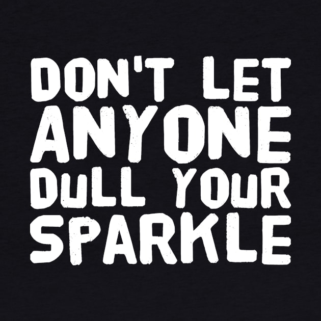 Don't Let Anyone Dull Your Sparkle by captainmood